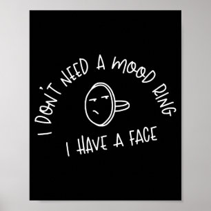 Ik heb geen Mood Ring nodig, ik heb een gezicht Poster