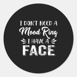 Ik heb geen Mood Ring nodig, ik heb een gezicht Ronde Sticker