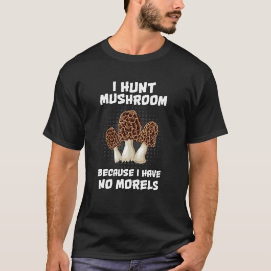 Ik heb geen morel, grappige paddenstoel t-shirt (Voorkant)