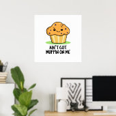 Ik heb geen Muffin op me grappige Muffin Pun Poster (Thuiskantoor)