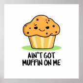 Ik heb geen Muffin op me grappige Muffin Pun Poster (Voorkant)