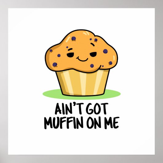 Ik heb geen Muffin op me grappige Muffin Pun Poster (Voorkant)