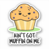 Ik heb geen Muffin op me grappige Muffin Pun Sticker (Voorkant)