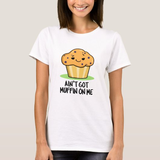 Ik heb geen Muffin op me grappige Muffin Pun T-shirt (Voorkant)
