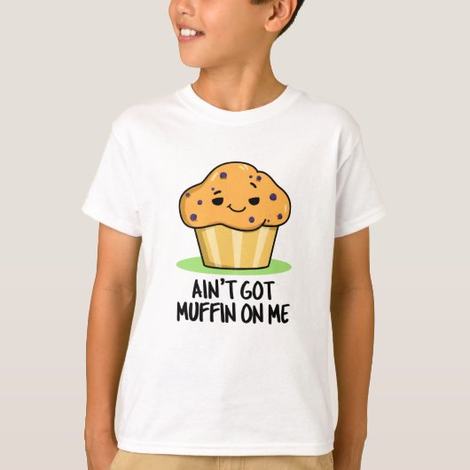 Ik heb geen Muffin op me grappige Muffin Pun T-shirt (Voorkant)