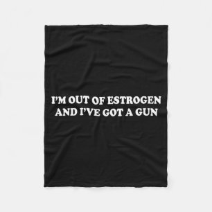 Ik heb geen oestrogeen meer en ik heb een pistool  fleece deken