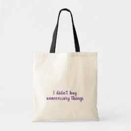 Ik heb geen onnodige dingen gekocht tote bag