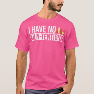Ik heb geen ovententies aardewerk keramiek kunsten t-shirt