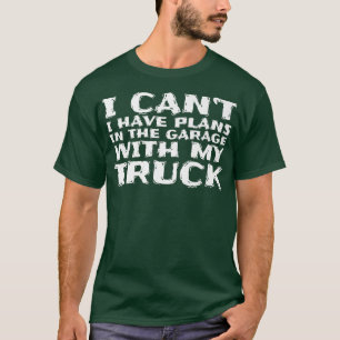 Ik heb geen plannen in de garage met mijn truck 8 t-shirt