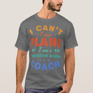 Ik heb geen plannen voor de bergbeklimmende coach t-shirt
