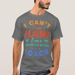 Ik heb geen plannen voor de bergbeklimmende coach  t-shirt