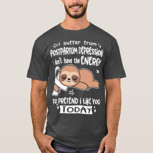 Ik heb geen postpartum depressie.. t-shirt