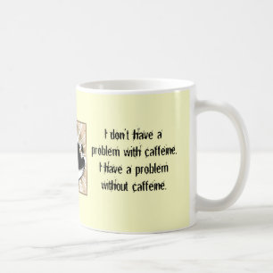 Ik heb geen probleem met cafeïne. koffiemok