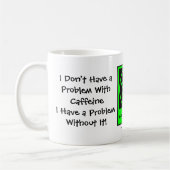 Ik heb geen probleem met de Caffeine Coffee Cup/Mo Koffiemok (Links)