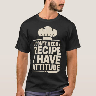 Ik heb geen recept nodig, ik heb attitude Grappig T-shirt