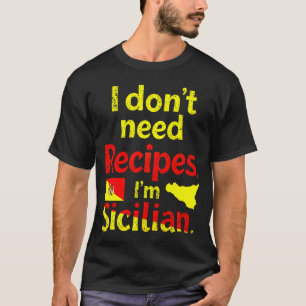 Ik heb geen recepten nodig, ik ben Siciliaan T-shirt
