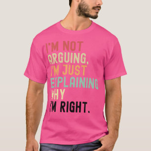 Ik heb geen ruzie, ik leg uit waarom ik gelijk heb t-shirt