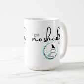 Ik heb geen schouders vandaag koffiemok (Voorkant rechts)