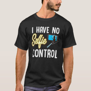 Ik heb geen selfie controle liefde nemen selfies n t-shirt
