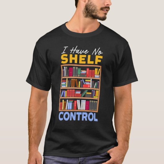 Ik heb geen Shelf Control Boek Bibliophil T-shirt (Voorkant)