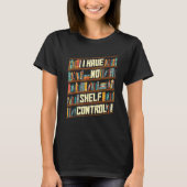 Ik heb geen Shelf Control Book Shelf Bookworm Book T-shirt (Voorkant)