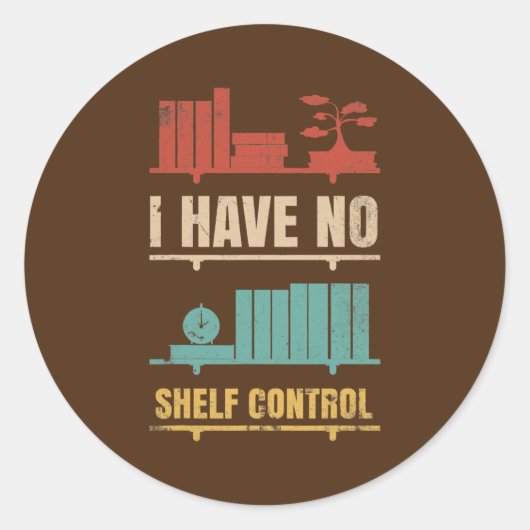 Ik heb geen Shelf Control Design voor Boeklezers Ronde Sticker (Voorkant)