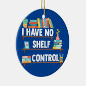 Ik heb geen Shelf Control Funny Librarian Book Keramisch Ornament (Rechts)