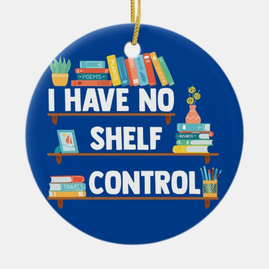 Ik heb geen Shelf Control Funny Librarian Book Keramisch Ornament (Voorkant)