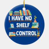 Ik heb geen Shelf Control Funny Librarian Book Keramisch Ornament (Achterkant)