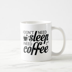 Ik heb geen slaap nodig, ik heb koffie nodig koffiemok