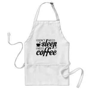 Ik heb geen slaap nodig, ik heb koffie nodig standaard schort