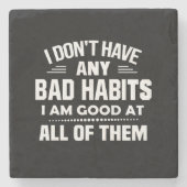 Ik heb geen slechte gewoonten... ik ben helemaal g stenen onderzetter (Voorkant)