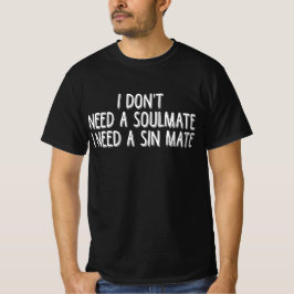 Ik heb geen soulmate nodig, ik heb een zondige par t-shirt