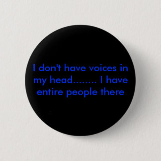 Ik heb geen stemmen in mijn hoofd........ Ik heb.. Ronde Button 5,7 Cm