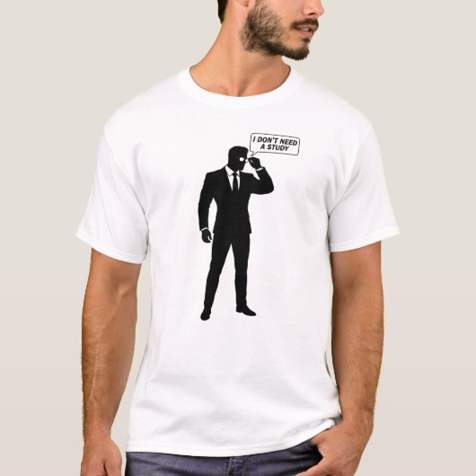 "Ik heb geen studie nodig" T-Shirt (Voorkant)