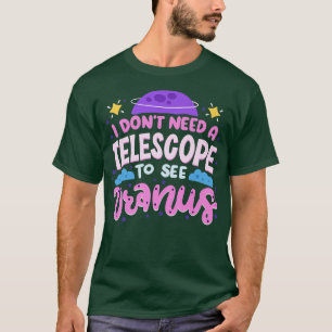 Ik heb geen telescoop nodig om Uranus Science Jok T-shirt