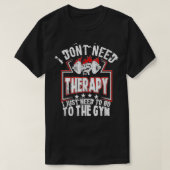 Ik heb geen therapeutische, grappige gym Rat-werko T-shirt (Design voorkant)