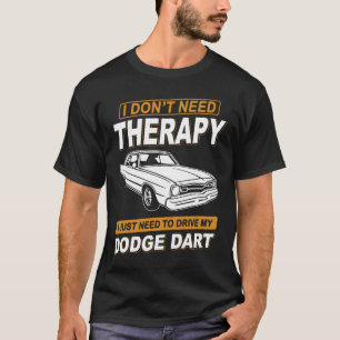 IK HEB GEEN THERAPIE-DODGE DART NODIG T-SHIRT