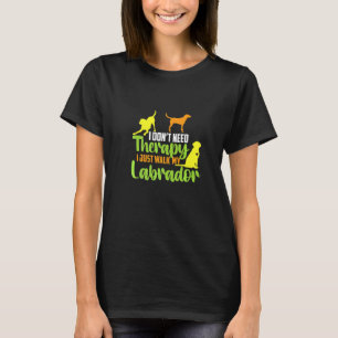 Ik heb geen therapie nodig die ik met mijn labrado t-shirt