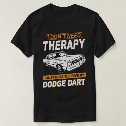 Ik heb geen therapie nodig Dodge Dart 73 T-shirt (Design voorkant)