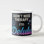 Ik heb geen therapie nodig, ik ben Delulu Grote Koffiekop (Rechts)