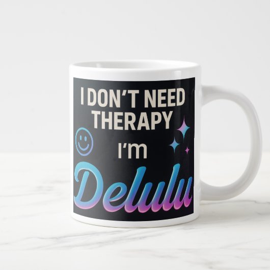 Ik heb geen therapie nodig, ik ben Delulu Grote Koffiekop (Rechts)