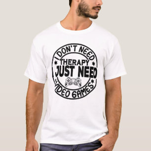 Ik heb geen therapie nodig, ik heb alleen videospe t-shirt