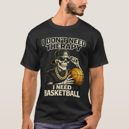 Ik heb geen therapie nodig, ik heb basketbal nodig t-shirt