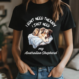 Ik heb geen therapie nodig, ik heb mijn Australisc T-shirt