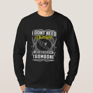 Ik heb geen therapie nodig, ik moet alleen trombon t-shirt
