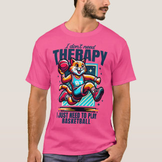 Ik heb geen therapie nodig, ik moet gewoon basketb t-shirt