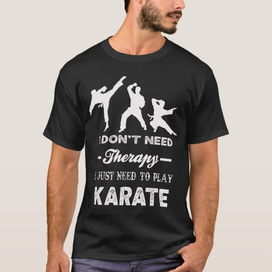 Ik heb geen therapie nodig, ik moet gewoon karate t-shirt (Voorkant)