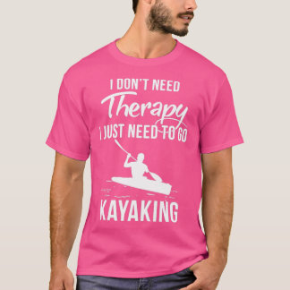 Ik heb geen therapie nodig. Ik moet gewoon naar Ka T-shirt