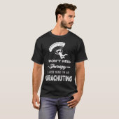 Ik heb geen therapie nodig, ik moet gewoon parachu t-shirt (Voorkant volledig)